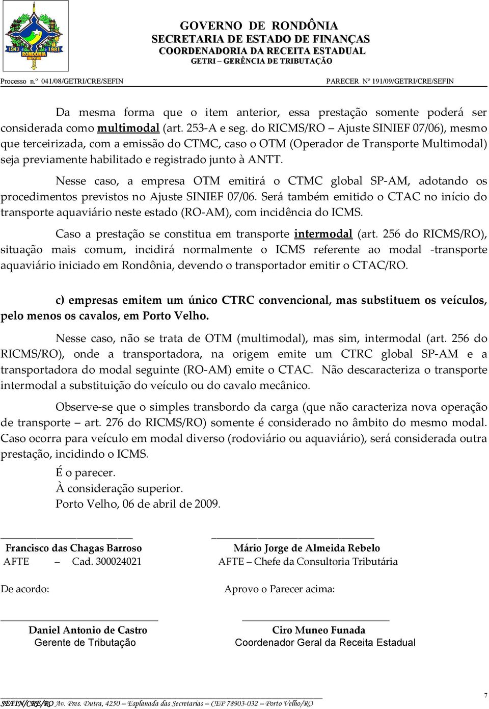 Nesse caso, a empresa OTM emitirá o CTMC global SP-AM, adotando os procedimentos previstos no Ajuste SINIEF 07/06.