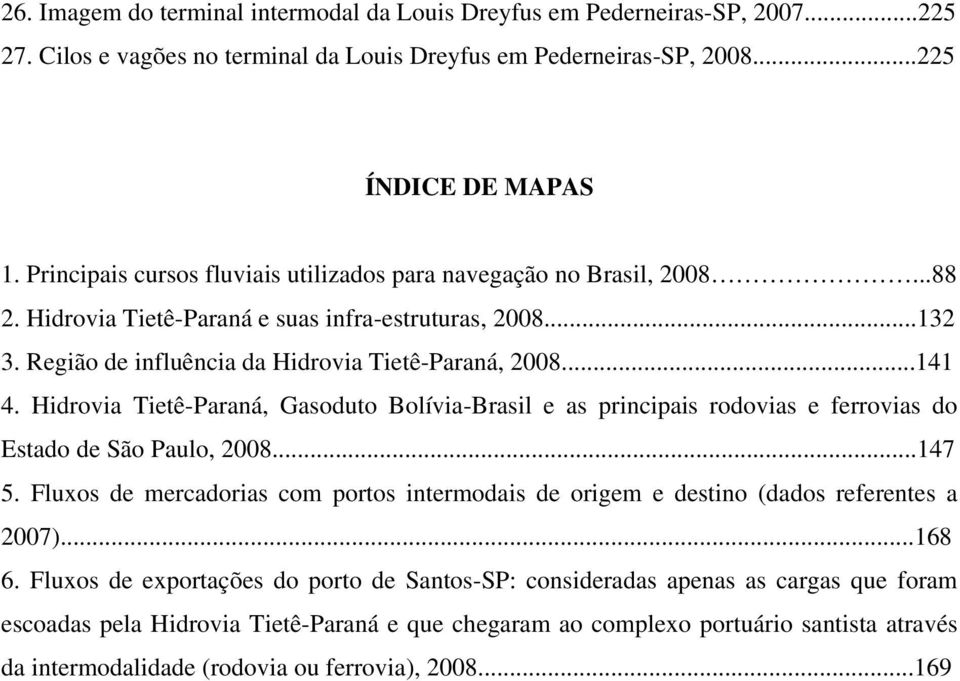 Hidrovia Tietê-Paraná, Gasoduto Bolívia-Brasil e as principais rodovias e ferrovias do Estado de São Paulo, 2008...147 5.