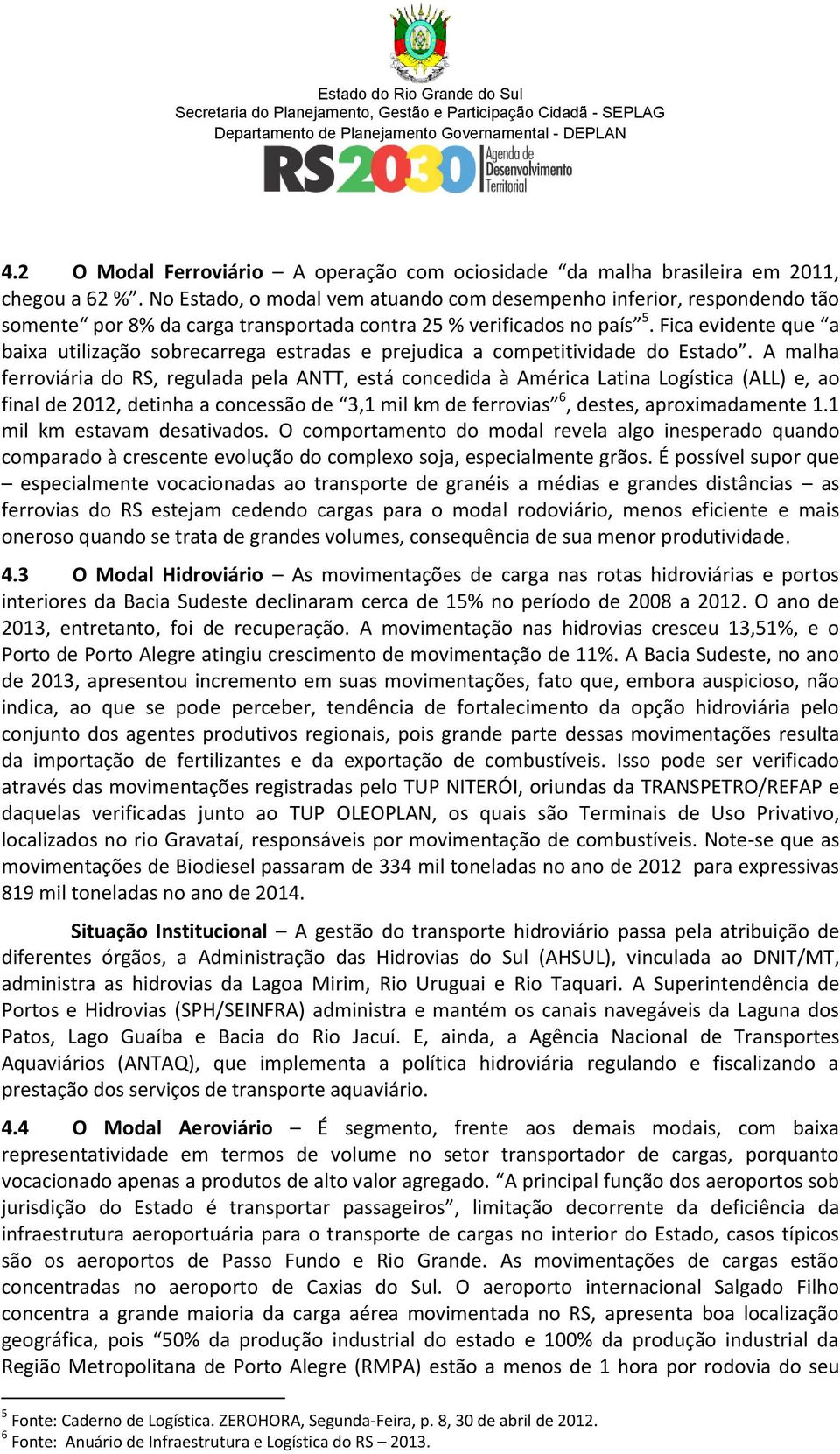 Fica evidente que a baixa utilização sobrecarrega estradas e prejudica a competitividade do Estado.