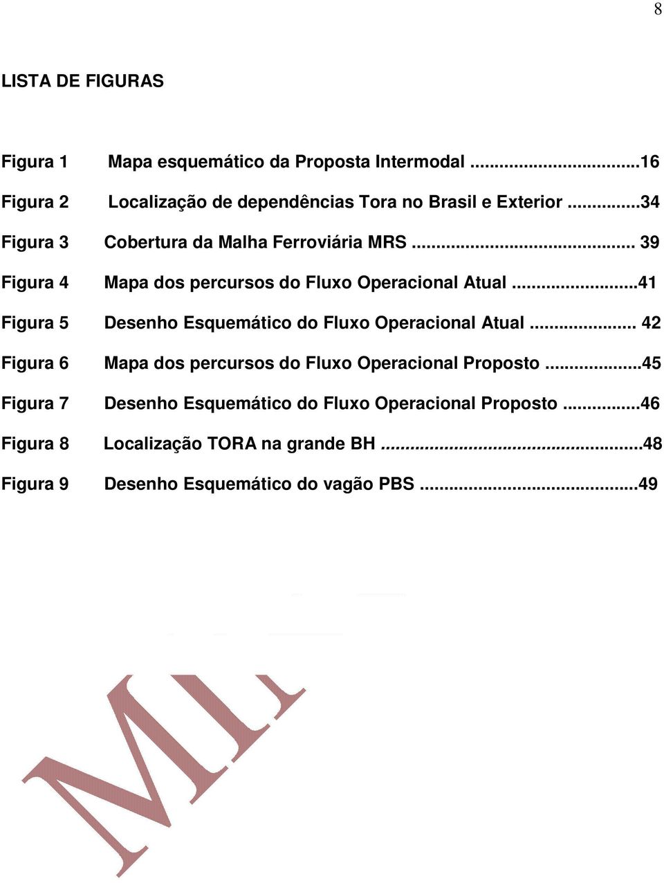 .. 39 Figura 4 Mapa dos percursos do Fluxo Operacional Atual...41 Figura 5 Desenho Esquemático do Fluxo Operacional Atual.