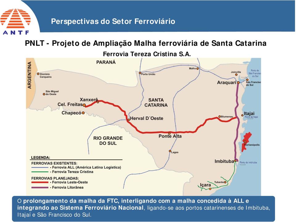 O prolongamento da malha da FTC, interligando com a malha concedida à ALL e