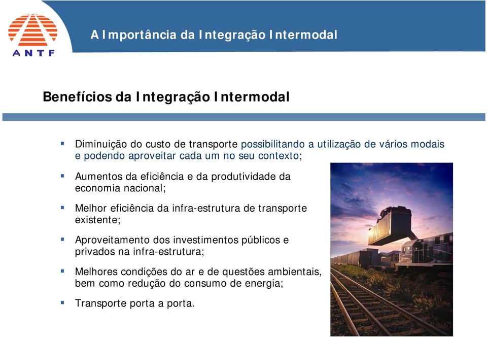 nacional; Melhor eficiência da infra-estrutura de transporte existente; Aproveitamento dos investimentos públicos e privados na