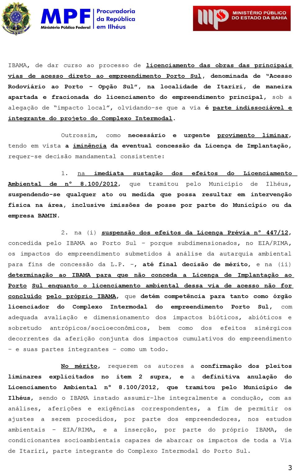 Ambintl nº n imdit 8.100/2012, sustçã qu s trmitu fits pl Licncimnt Municípi Ilhéus, suspnn-s qulqur t u mdid qu pss rsultr m intrvnçã físic n ár, inclusiv imissõs pss pr prt Municípi u d mprs BAMIN.