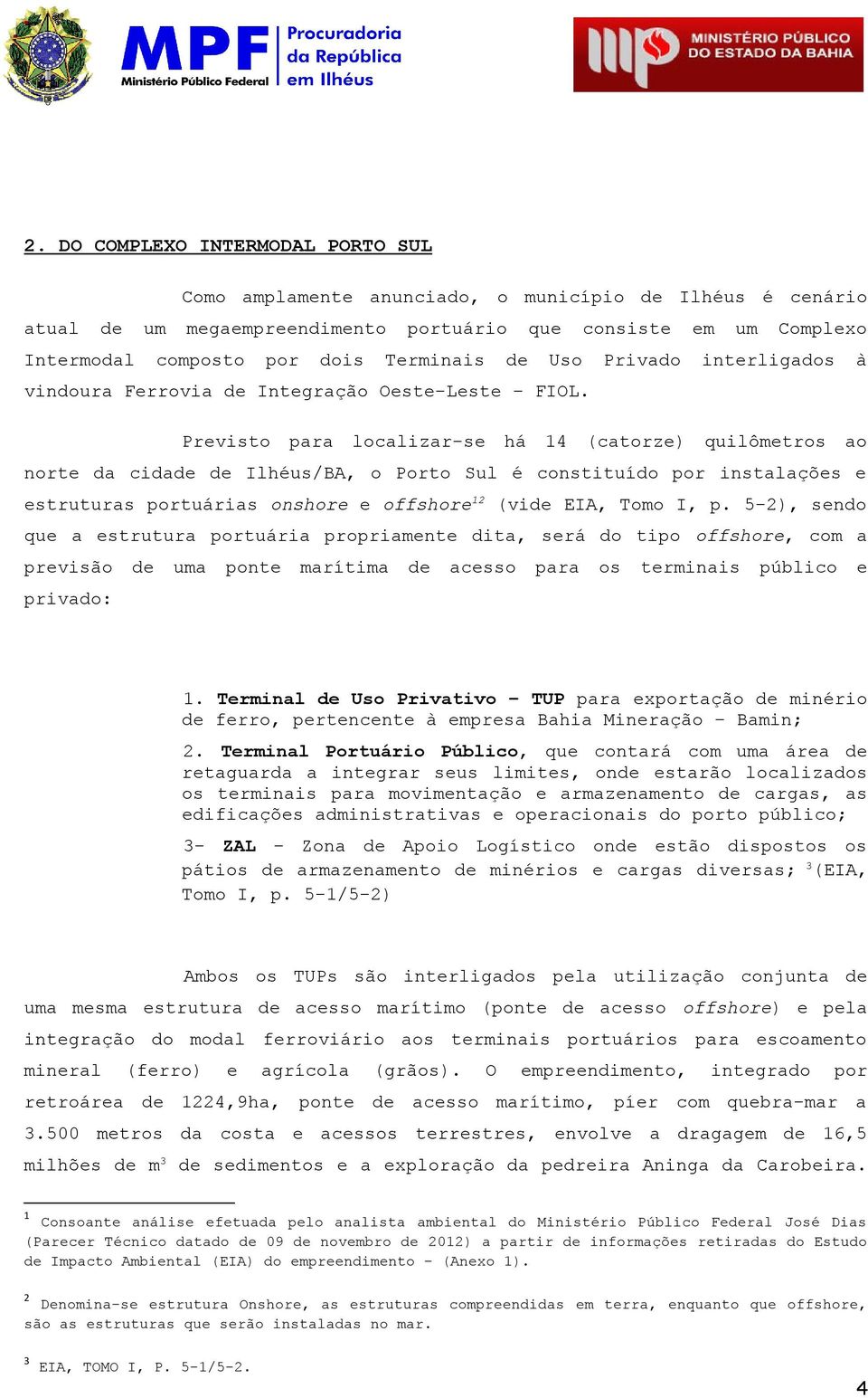 5-2), sn qu strutur prtuári prprimnt dit, srá tip ffshr, cm prvisã um pnt mrítim css pr s trminis públic priv: 1. Trminl Us Privtiv TUP pr xprtçã minéri frr, prtncnt à mprs Bhi Minrçã Bmin; 2.