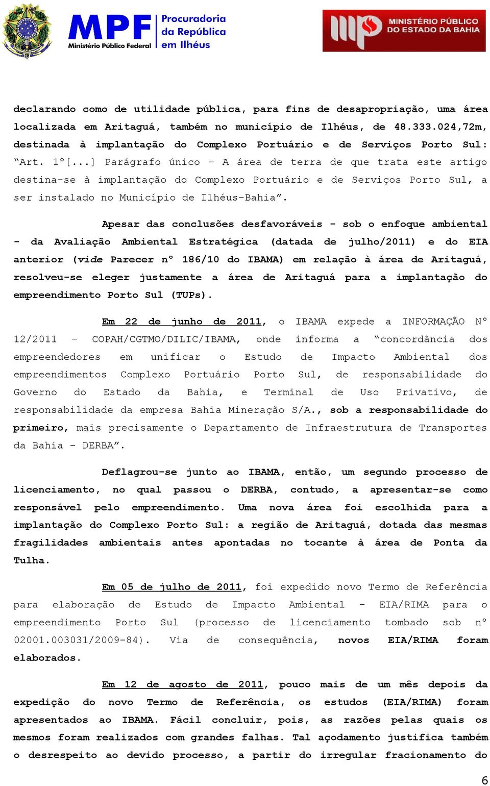 Apsr ds cnclusõs sfvrávis - sb nfqu mbintl - d Avliçã Ambintl Estrtégic (dtd julh/2011) EIA ntrir (vi Prcr nº 186/10 IBAMA) m rlçã à ár Aritguá, rslvu-s lgr justmnt ár Aritguá pr implntçã mprndimnt