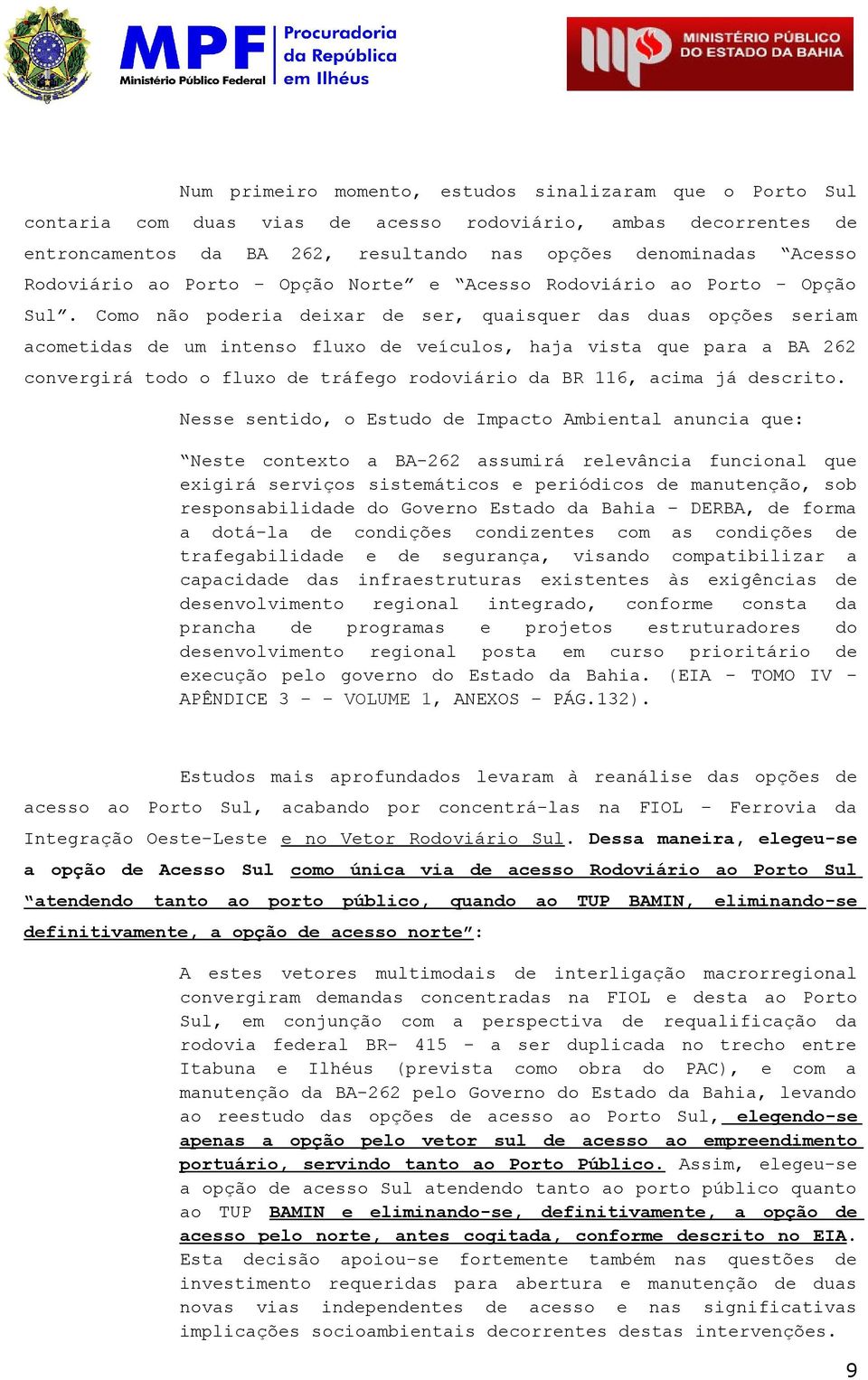 Nss snti, Estu Impct Ambintl nunci qu: Nst cntxt BA-262 ssumirá rlvânci funcinl qu xigirá srviçs sistmátics priódics mnutnçã, sb rspnsbilid Gvrn Est d Bhi DERBA, frm tá-l cndiçõs cndiznts cm s