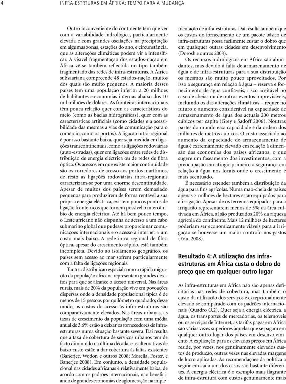 A visível fragmentação dos estados-nação em África vê-se também reflectida no tipo também fragmentado das redes de infra-estruturas.