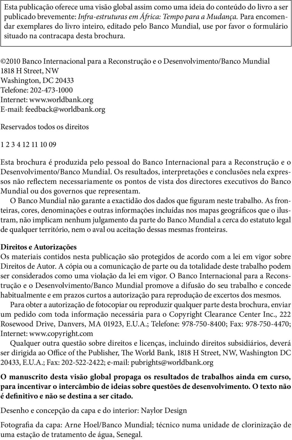 2010 Banco Internacional para a Reconstrução e o Desenvolvimento/Banco Mundial 1818 H Street, NW Washington, DC 20433 Telefone: 202-473-1000 Internet: www.worldbank.org E-mail: feedback@worldbank.
