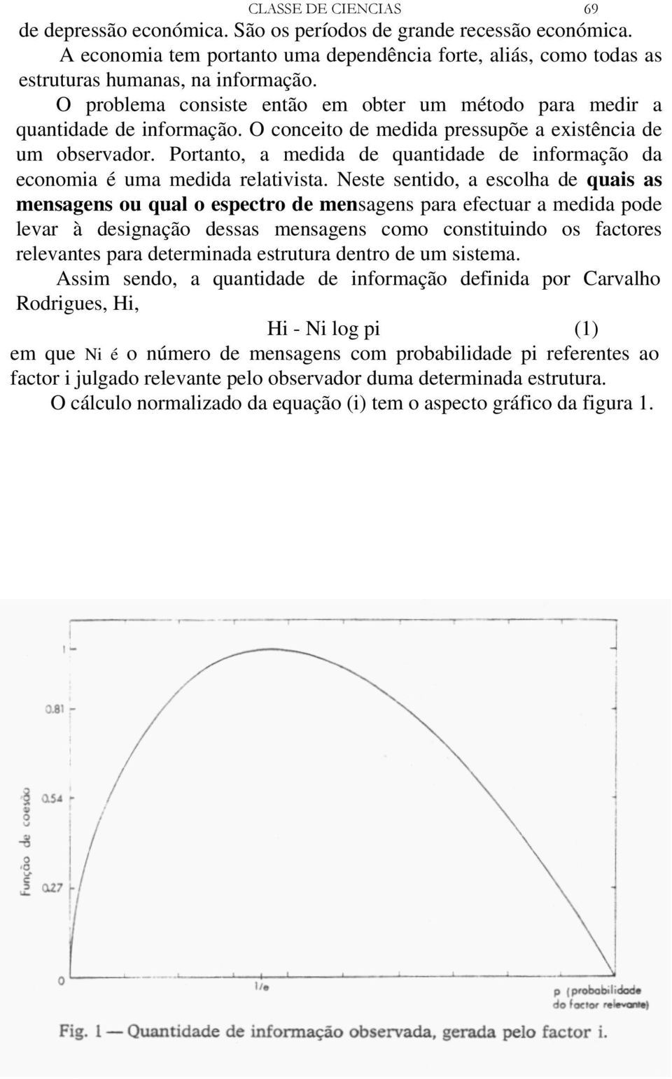 Portanto, a medida de quantidade de informação da economia é uma medida relativista.