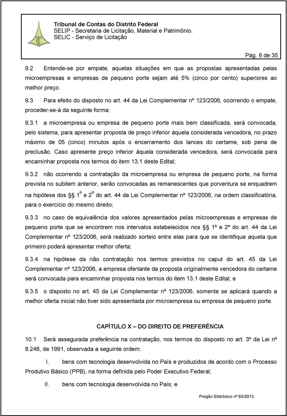 2006, ocorrendo o empate, proceder-se-á da seguinte forma: 9.3.