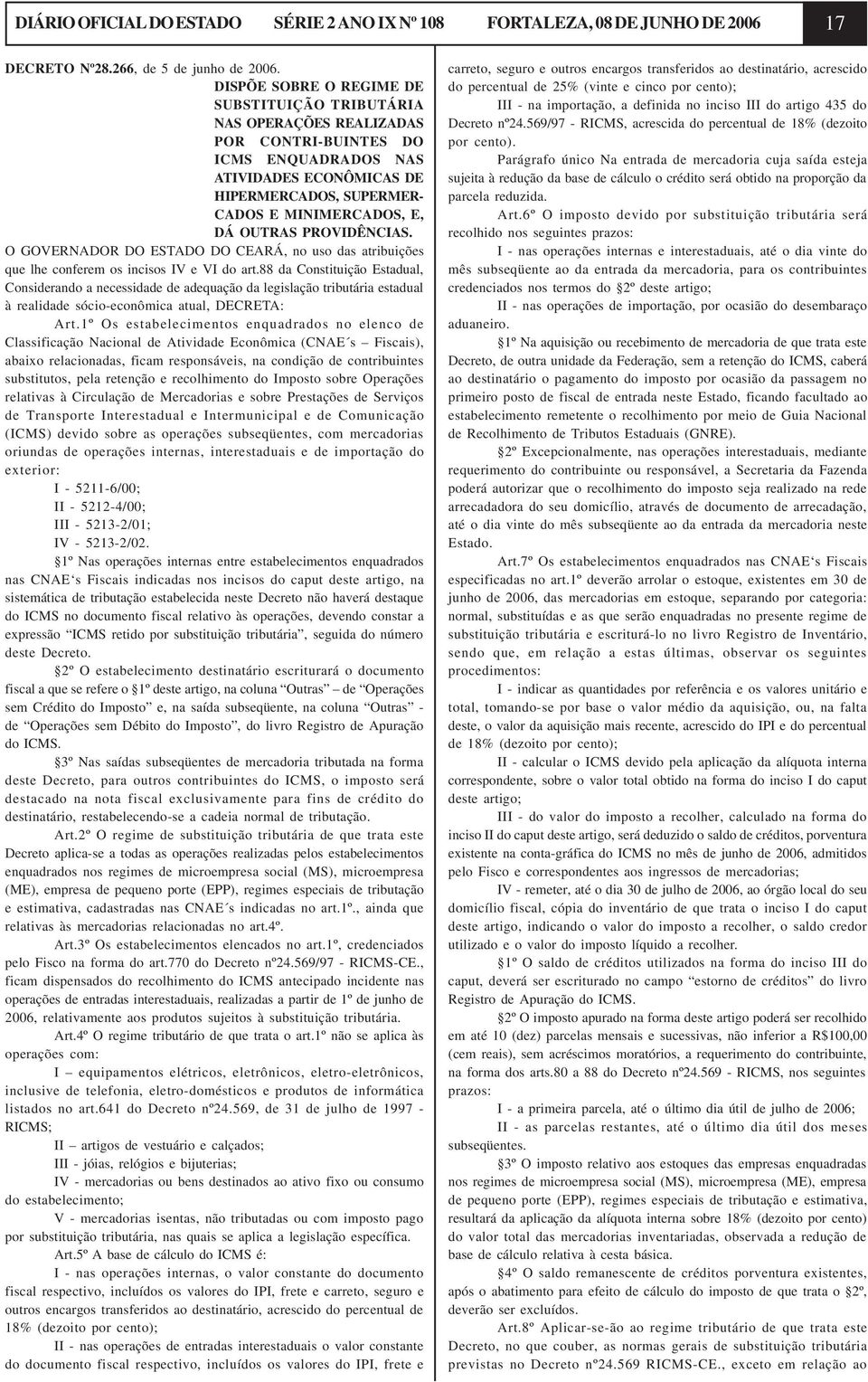 OUTRAS PROVIDÊNCIAS. O GOVERNADOR DO ESTADO DO CEARÁ, no uso das atribuições que lhe conferem os incisos IV e VI do art.