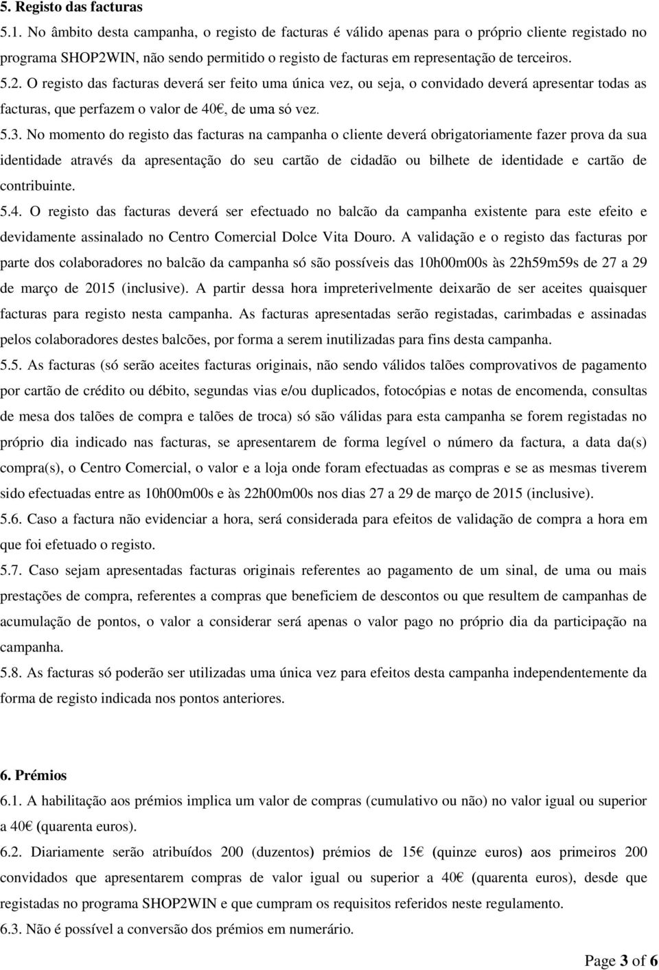 IN, não sendo permitido o registo de facturas em representação de terceiros. 5.2.