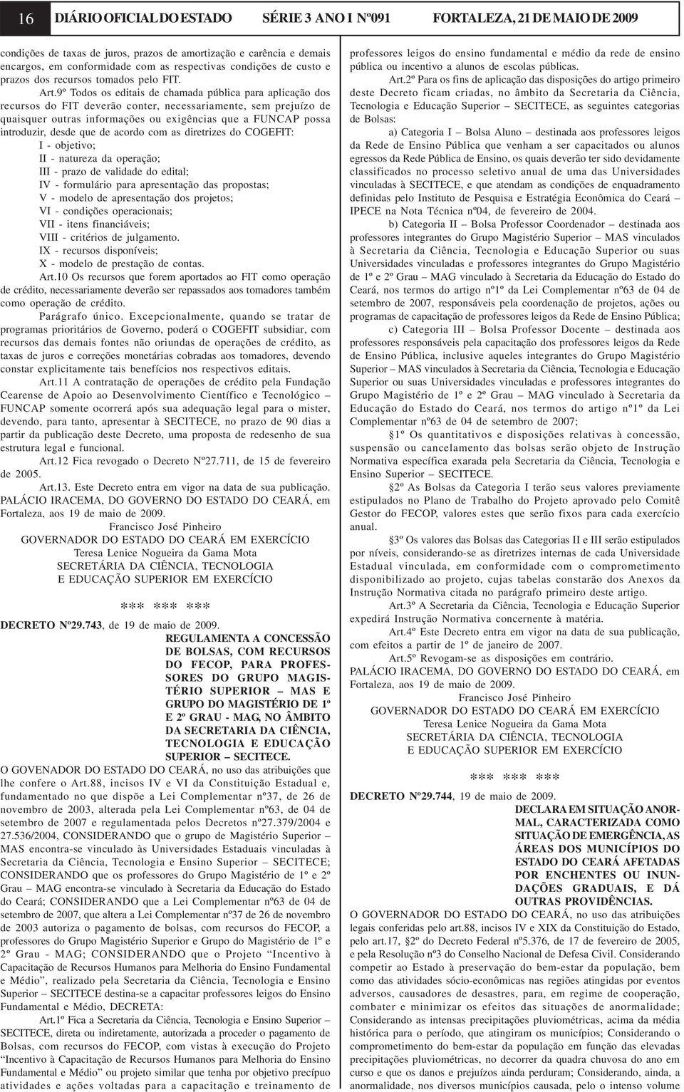 9º Todos os editais de chamada pública para aplicação dos recursos do FIT deverão conter, necessariamente, sem prejuízo de quaisquer outras informações ou exigências que a FUNCAP possa introduzir,