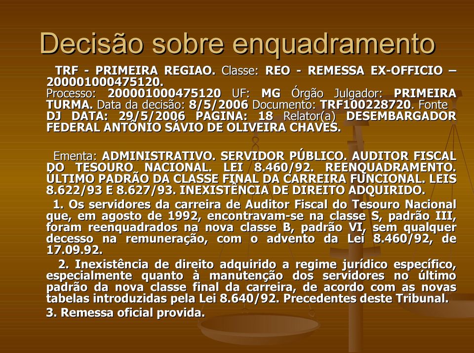 AUDITOR FISCAL DO TESOURO NACIONAL. LEI 8.460/92. REENQUADRAMENTO. ÚLTIMO PADRÃO DA CLASSE FINAL DA CARREIRA FUNCIONAL. LEIS 8.622/93 E 8.627/93. INEXISTÊNCIA DE DIREITO ADQUIRIDO. 1.