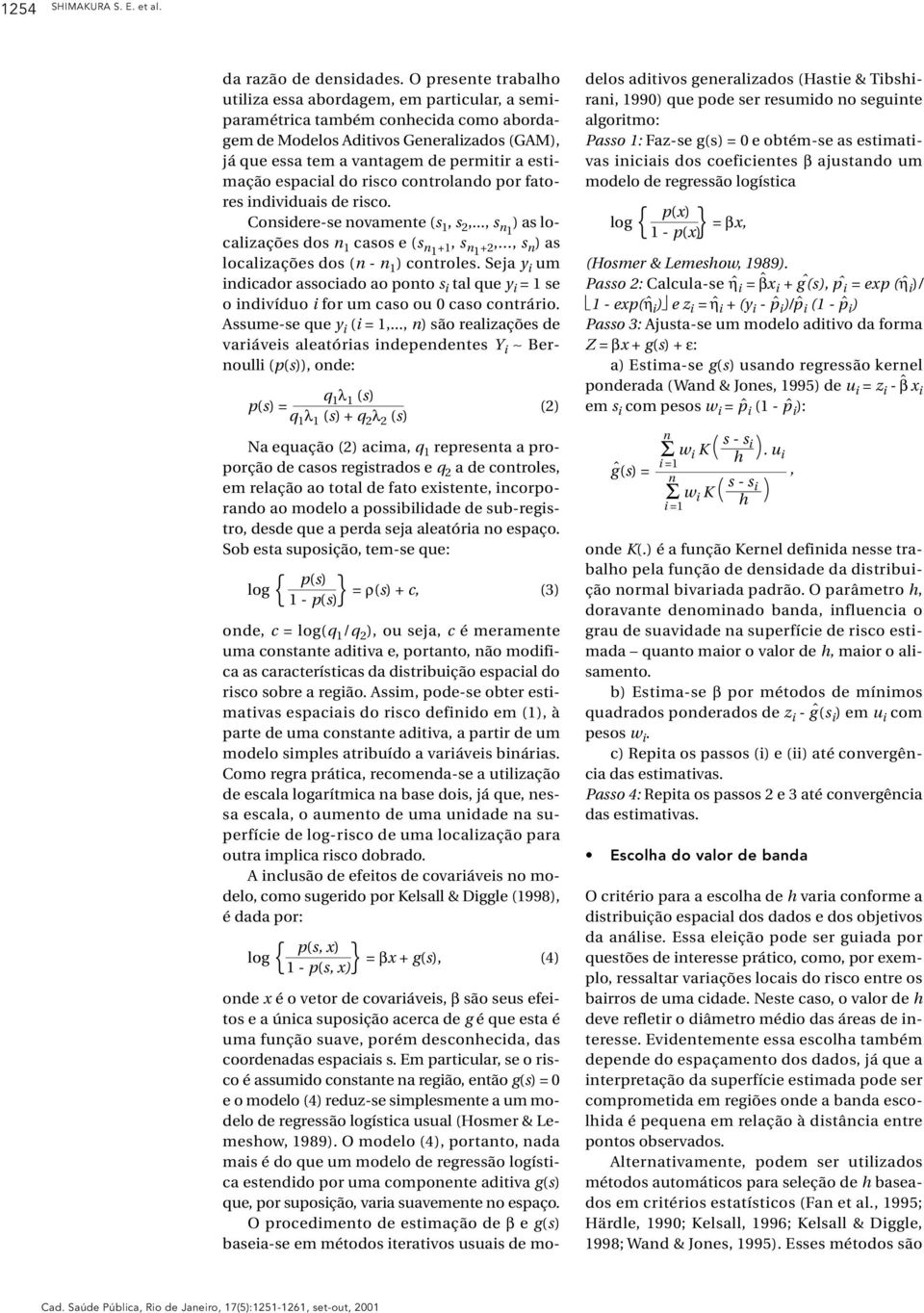 estimação espacial do controlando por fatores individuais de. Considere-se novamente (s 1, s 2,..., s n1 ) as localizações dos n 1 casos e (s n1 +1, s n 1 +2,.