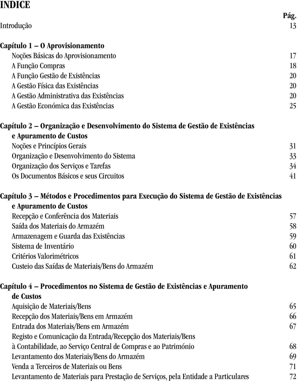 Existências 20 A Gestão Económica das Existências 25 Capítulo 2 Organização e Desenvolvimento do Sistema de Gestão de Existências e Apuramento de Custos Noções e Princípios Gerais 31 Organização e