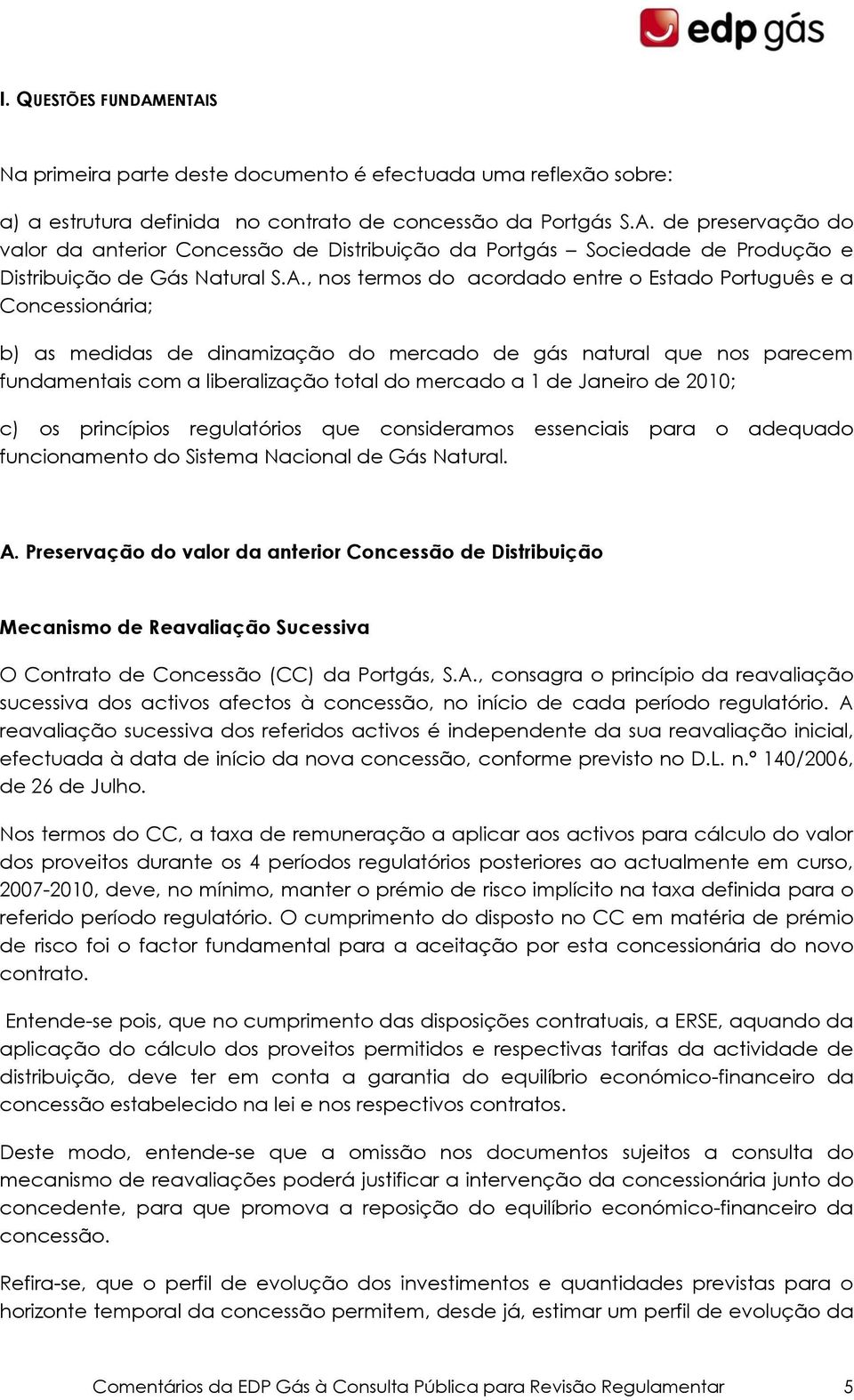 Janeiro de 2010; c) os princípios regulatórios que consideramos essenciais para o adequado funcionamento do Sistema Nacional de Gás Natural. A.