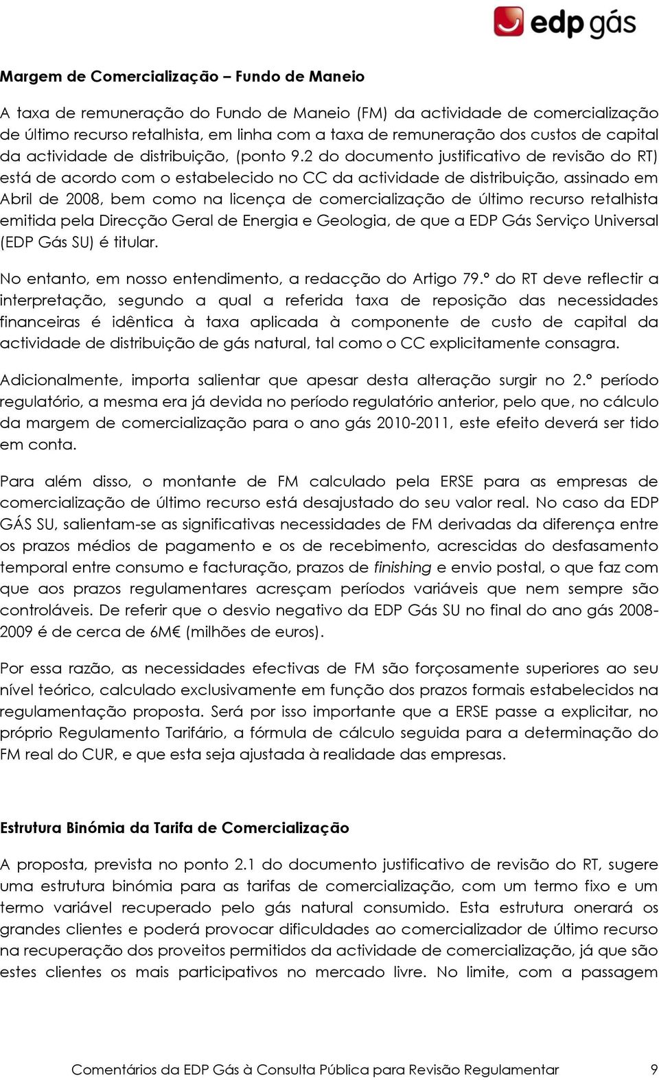 2 do documento justificativo de revisão do RT) está de acordo com o estabelecido no CC da actividade de distribuição, assinado em Abril de 2008, bem como na licença de comercialização de último