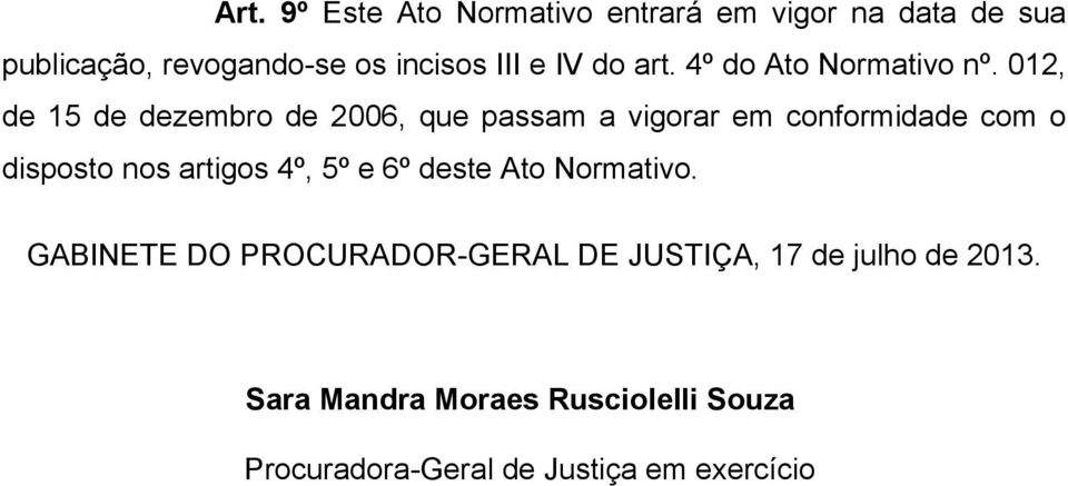 012, de 15 de dezembro de 2006, que passam a vigorar em conformidade com o disposto nos artigos 4º,