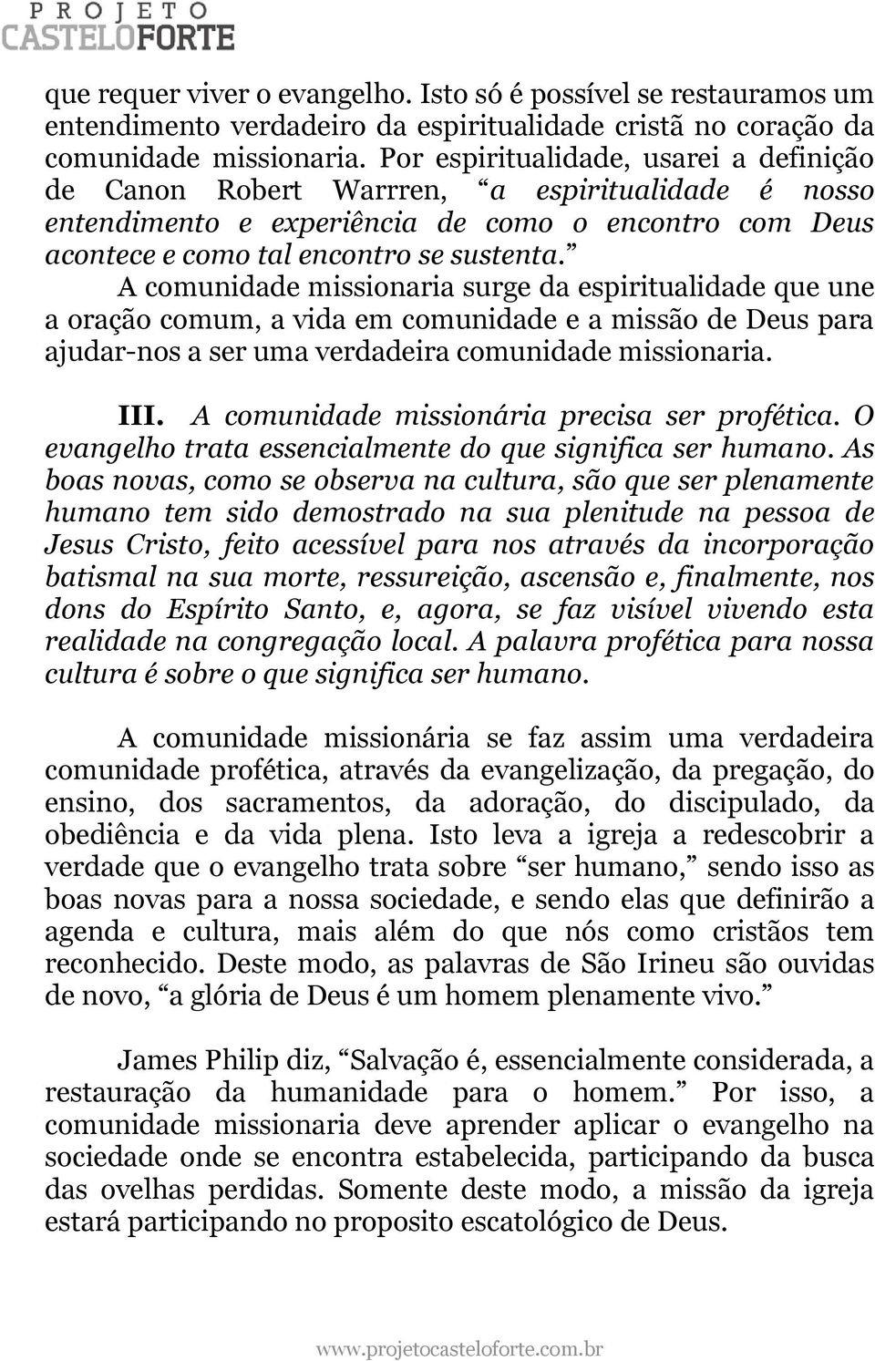 A comunidade missionaria surge da espiritualidade que une a oração comum, a vida em comunidade e a missão de Deus para ajudar-nos a ser uma verdadeira comunidade missionaria. III.