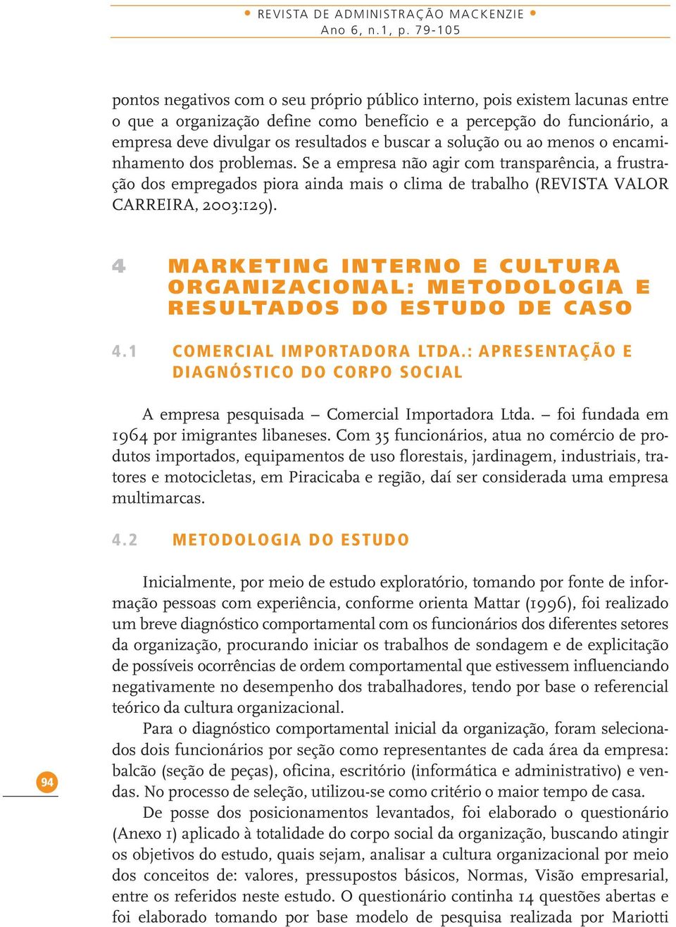 buscar a solução ou ao menos o encaminhamento dos problemas.