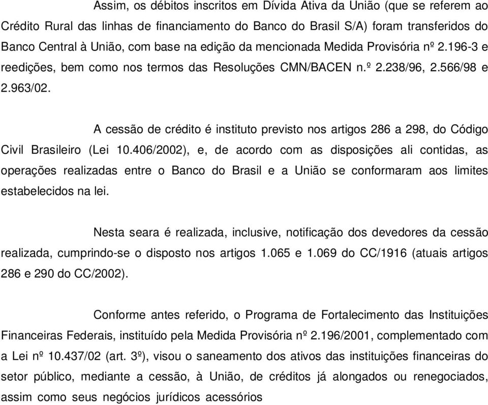 A cessão de crédito é instituto previsto nos artigos 286 a 298, do Código Civil Brasileiro (Lei 10.