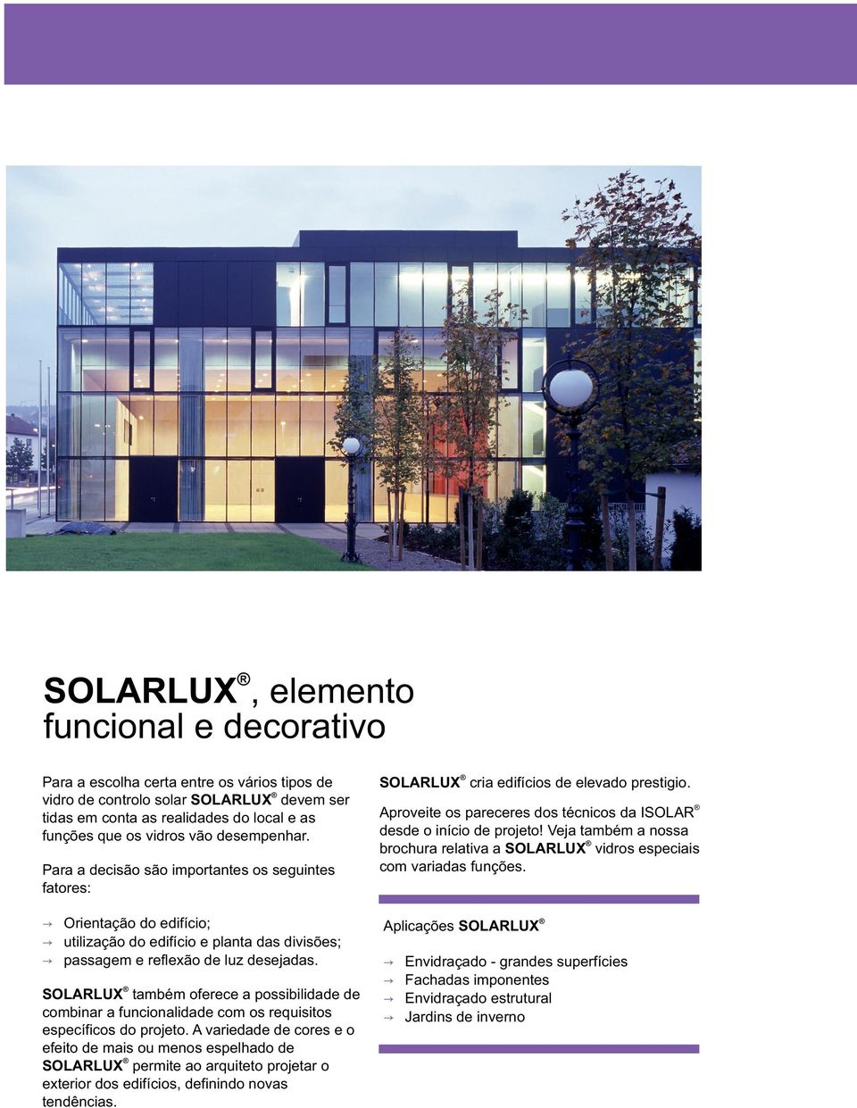 SOLARLUX também oferece a possibilidade de combinar a funcionalidade com os requisitos específicos do projeto.