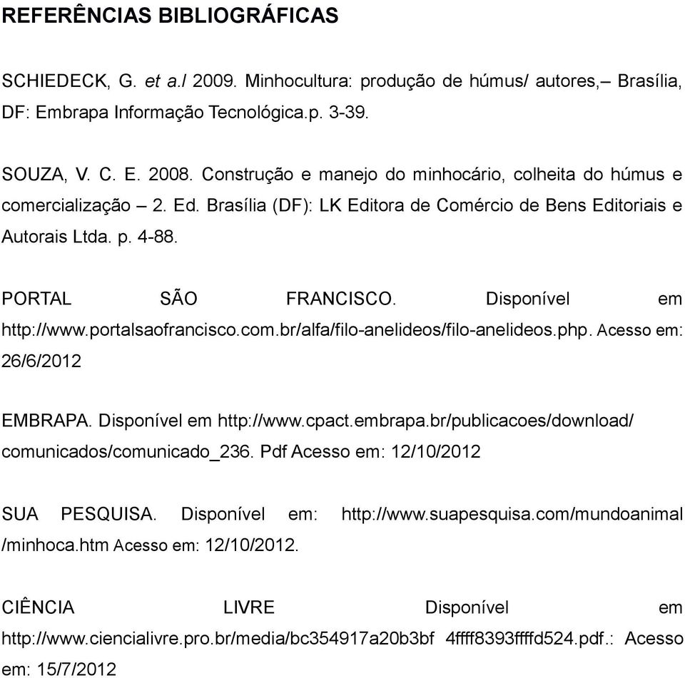 Disponível em http://www.portalsaofrancisco.com.br/alfa/filo-anelideos/filo-anelideos.php. Acesso em: 26/6/202 EMBRAPA. Disponível em http://www.cpact.embrapa.