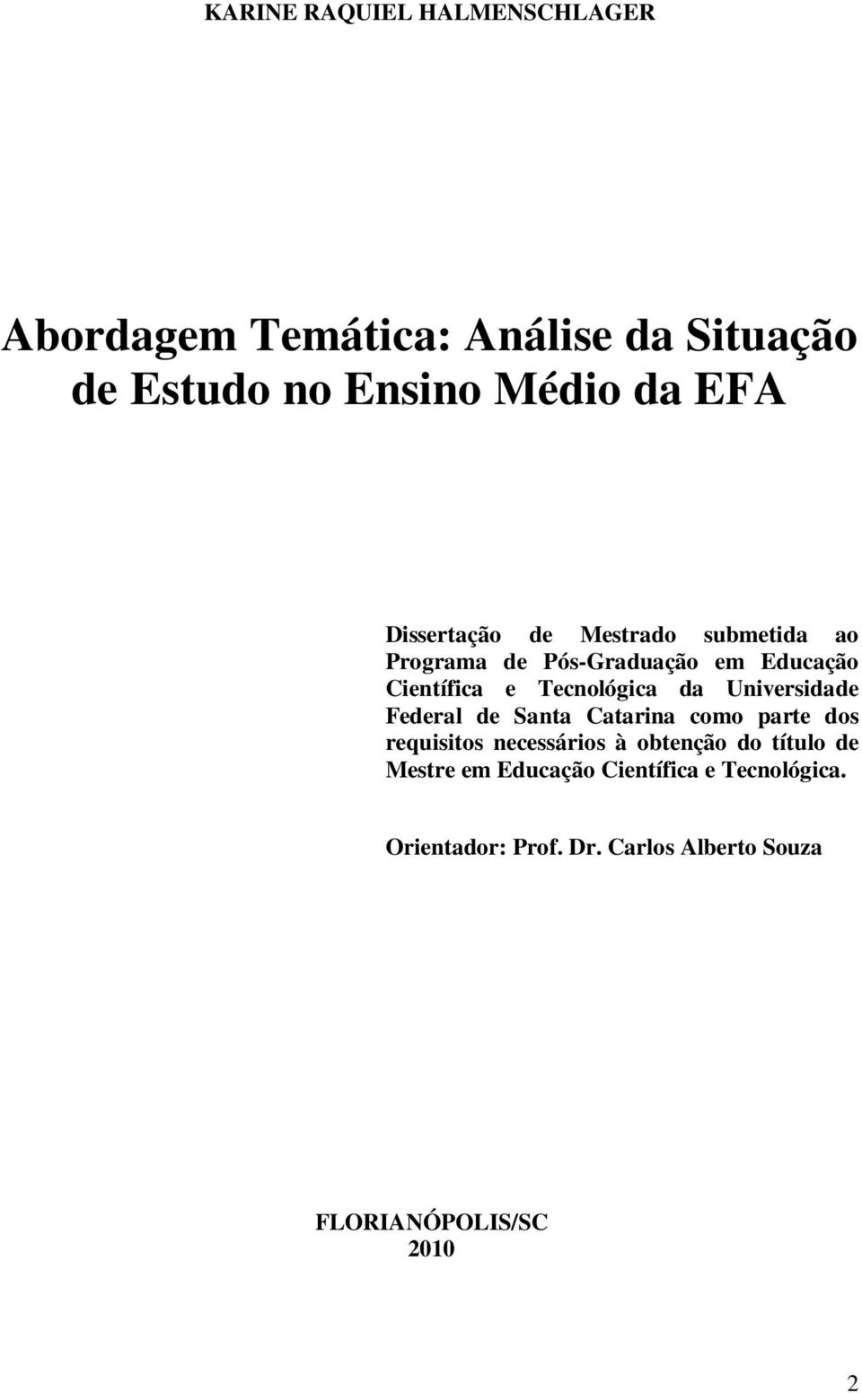 Universidade Federal de Santa Catarina como parte dos requisitos necessários à obtenção do título de
