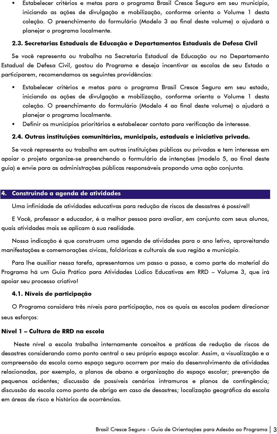 ao final deste volume) o ajudará a planejar o programa localmente. 2.3.