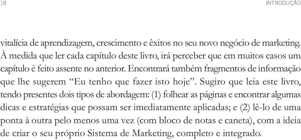 Encontrará também fragmentos de informação que lhe sugerem Eu tenho que fazer isto hoje.