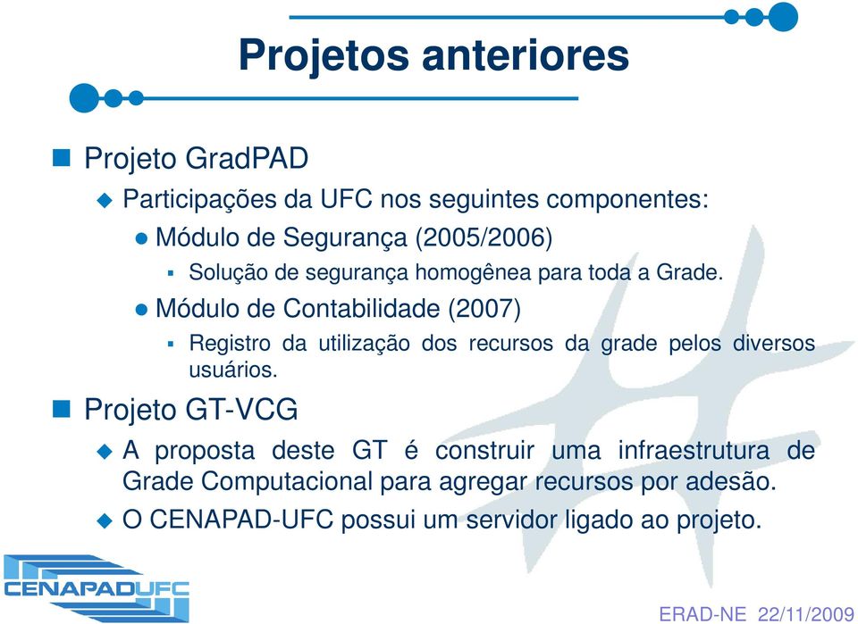 Módulo de Contabilidade (2007) Registro da utilização dos recursos da grade pelos diversos usuários.