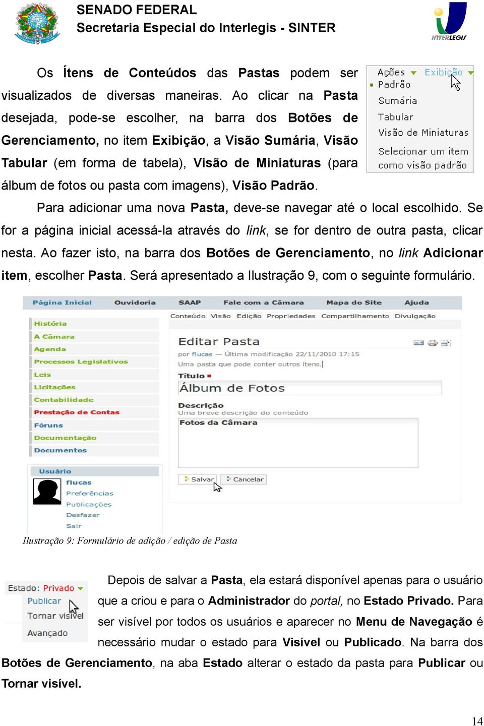 pasta com imagens), Visão Padrão. Para adicionar uma nova Pasta, deve-se navegar até o local escolhido. Se for a página inicial acessá-la através do link, se for dentro de outra pasta, clicar nesta.