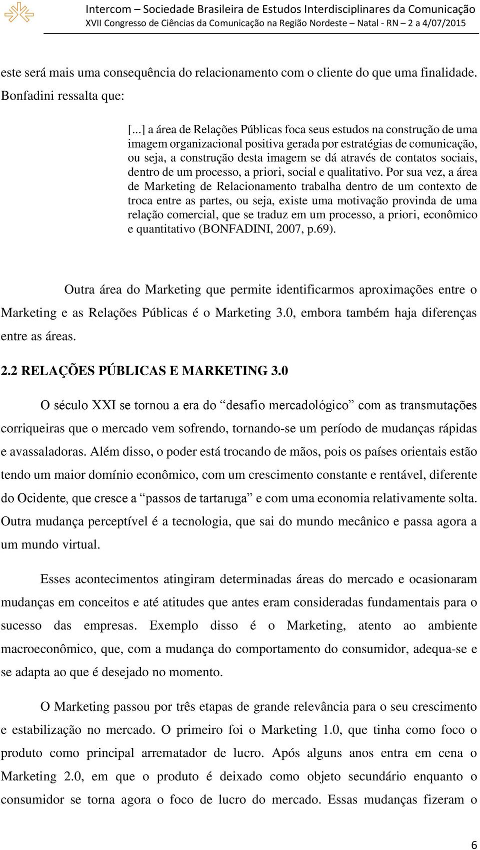 contatos sociais, dentro de um processo, a priori, social e qualitativo.