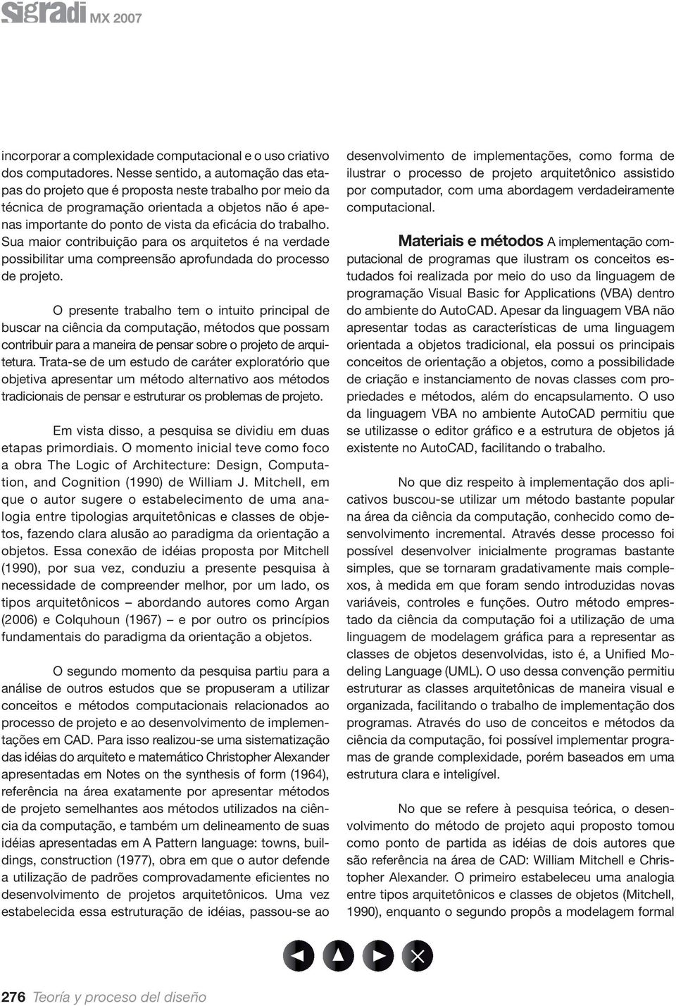 Sua maior contribuição para os arquitetos é na verdade possibilitar uma compreensão aprofundada do processo de projeto.