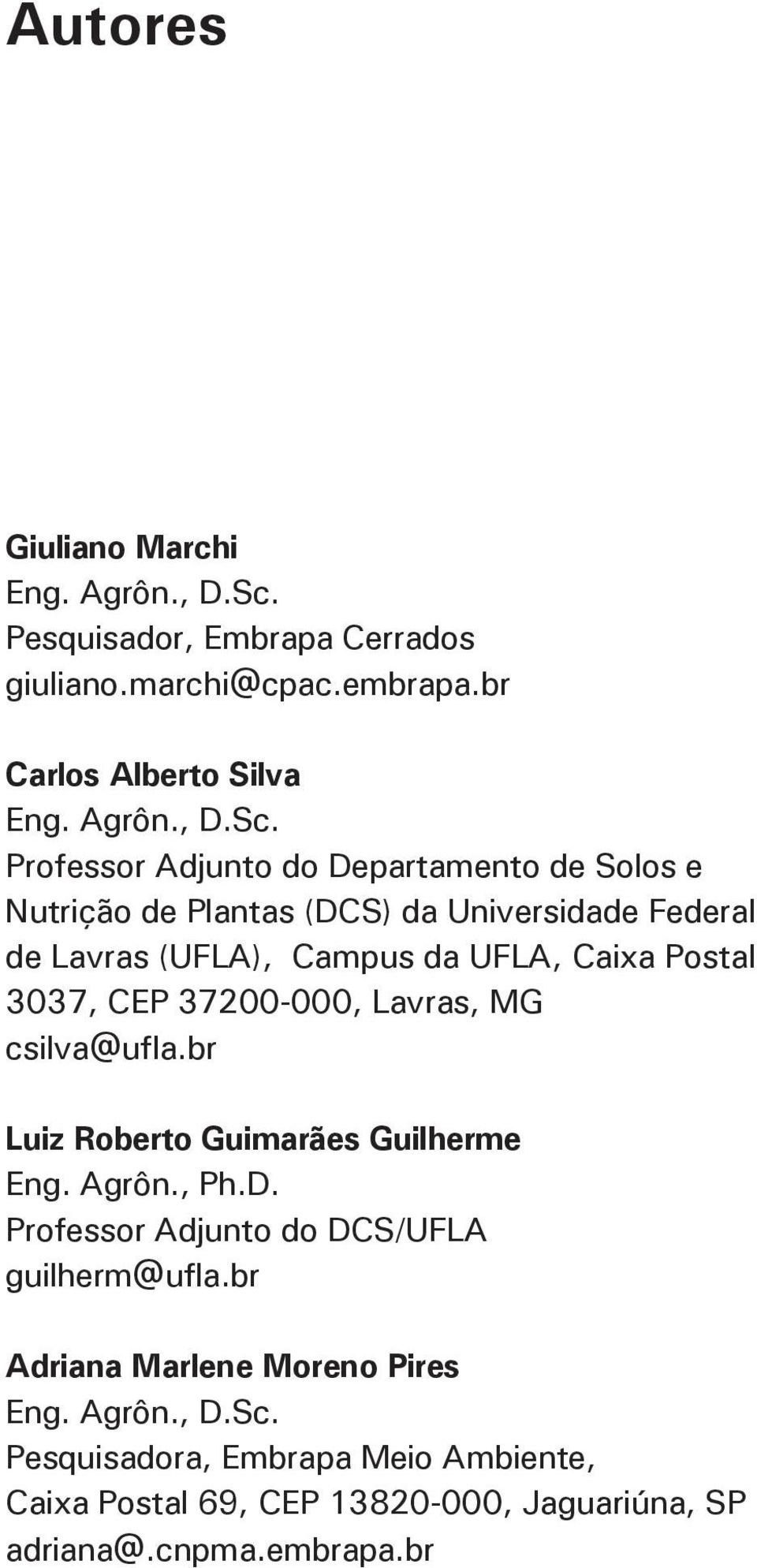 Professor Adjunto do Departamento de Solos e Nutrição de Plantas (DCS) da Universidade Federal de Lavras (UFLA), Campus da UFLA, Caixa Postal 3037,