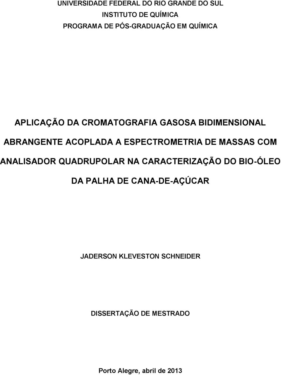 ESPECTROMETRIA DE MASSAS COM ANALISADOR QUADRUPOLAR NA CARACTERIZAÇÃO DO BIO-ÓLEO DA