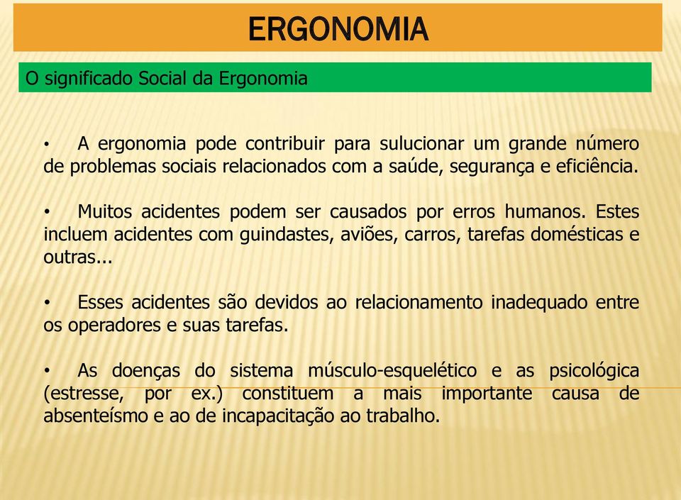 Estes incluem acidentes com guindastes, aviões, carros, tarefas domésticas e outras.