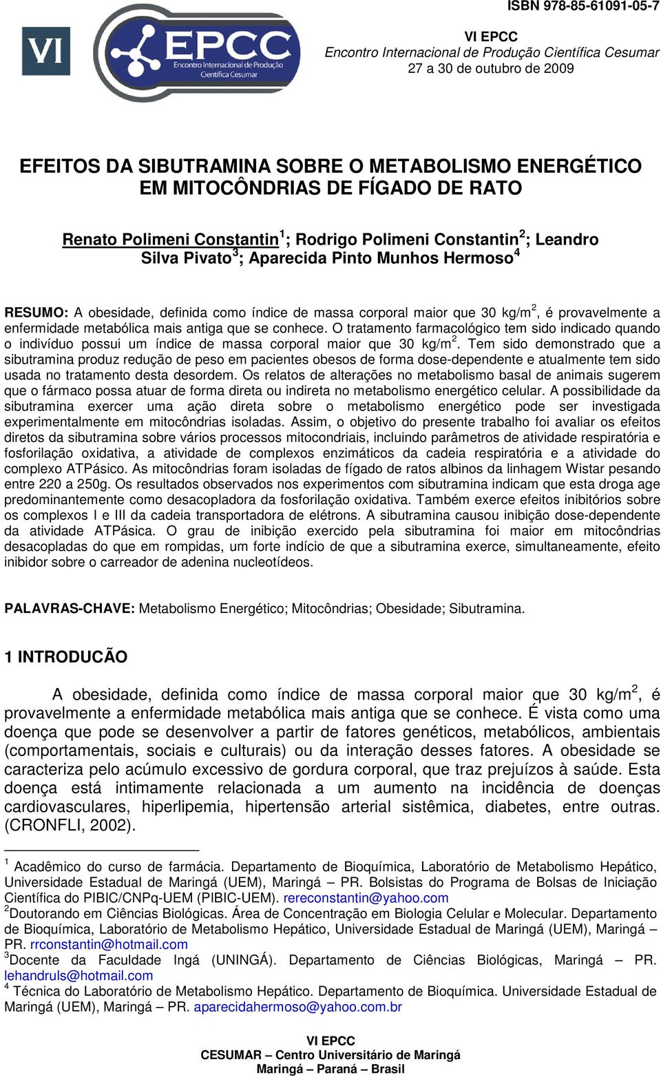 provavelmente a enfermidade metabólica mais antiga que se conhece. O tratamento farmacológico tem sido indicado quando o indivíduo possui um índice de massa corporal maior que 3 kg/m 2.