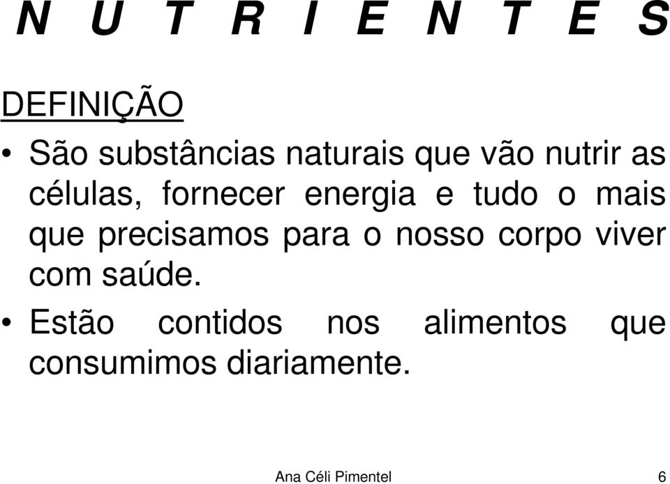 precisamos para o nosso corpo viver com saúde.