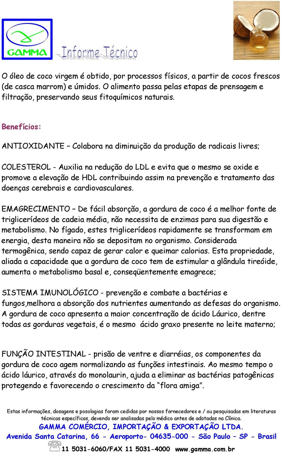 Benefícios: ANTIOXIDANTE Colabora na diminuição da produção de radicais livres; COLESTEROL - Auxilia na redução do LDL e evita que o mesmo se oxide e promove a elevação de HDL contribuindo assim na