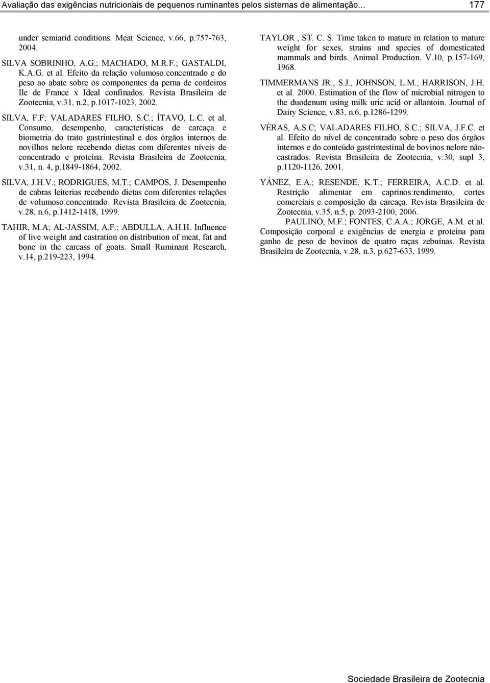 31, n.2, p.1017-1023, 2002. SILVA, F.F; VALADARES FILHO, S.C.; ÍTAVO, L.C. et al.