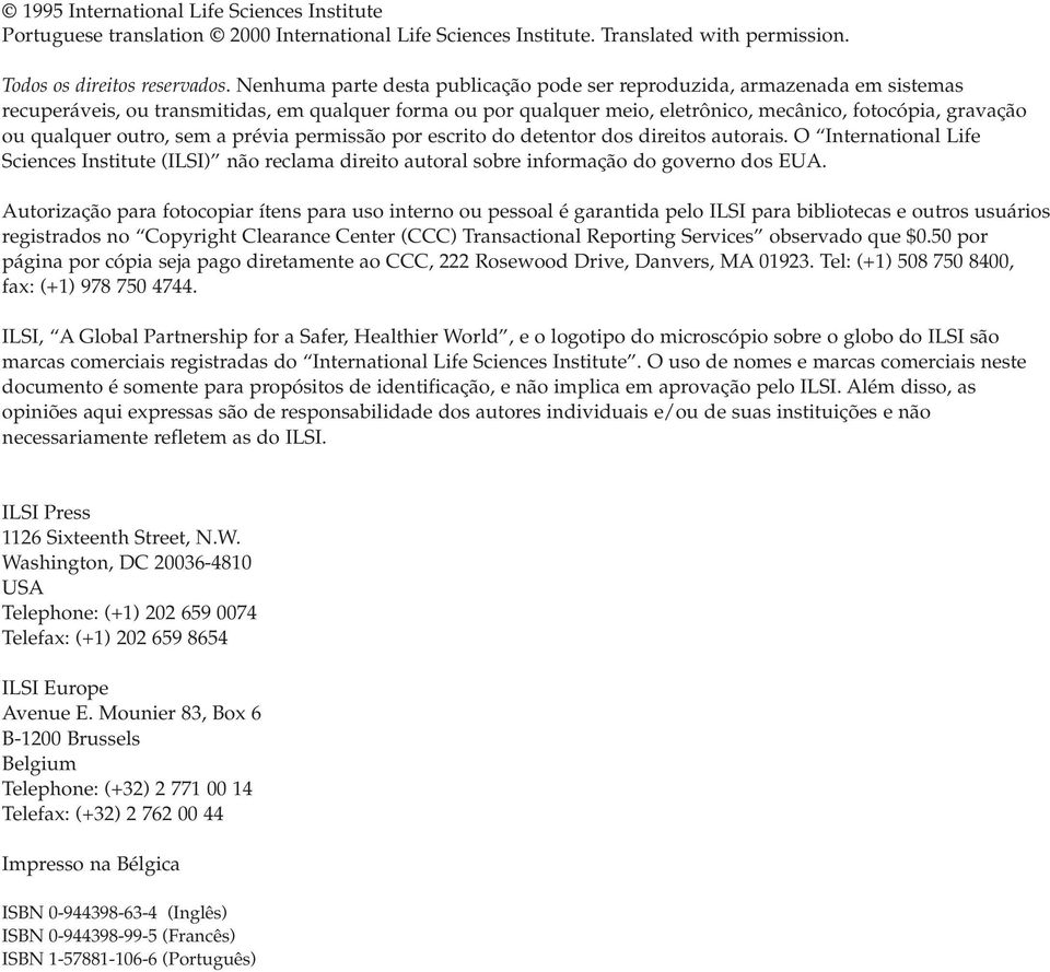 qualquer outro, sem a prévia permissão por escrito do detentor dos direitos autorais. O International Life Sciences Institute (ILSI) não reclama direito autoral sobre informação do governo dos EUA.