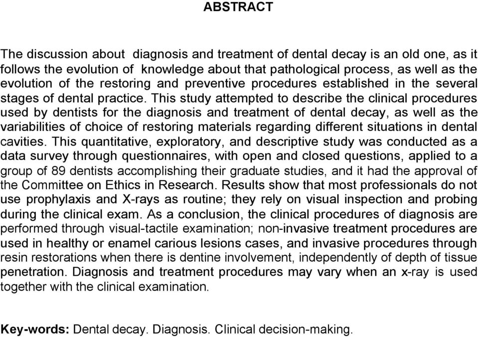 This study attempted to describe the clinical procedures used by dentists for the diagnosis and treatment of dental decay, as well as the variabilities of choice of restoring materials regarding