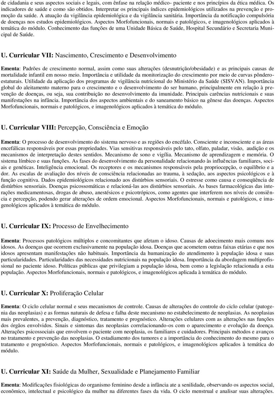 Importância da notificação compulsória de doenças nos estudos epidemiológicos. Aspectos Morfofuncionais, normais e patológicos, e imagenológicos aplicados à temática do módulo.