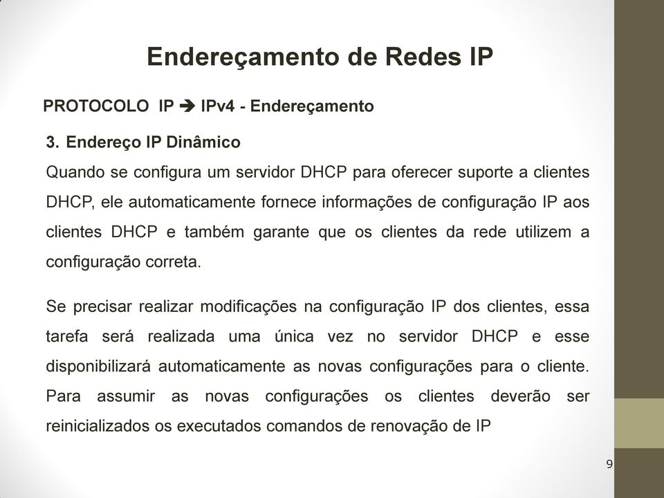 configuração IP aos clientes DHCP e também garante que os clientes da rede utilizem a configuração correta.