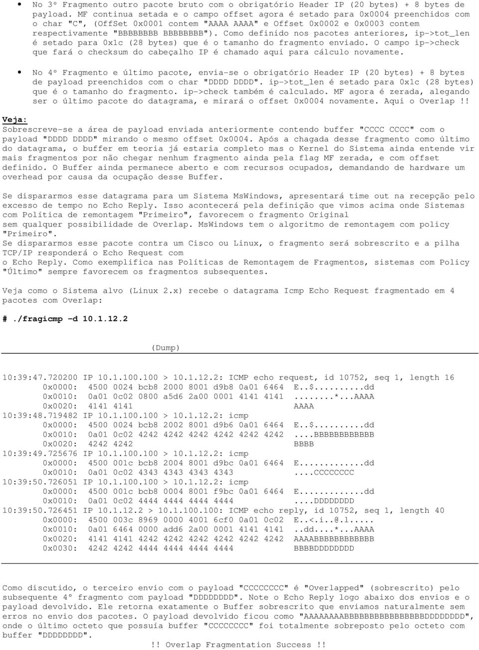 Como definido nos pacotes anteriores, ip->tot_len é setado para 0x1c (28 bytes) que é o tamanho do fragmento enviado.