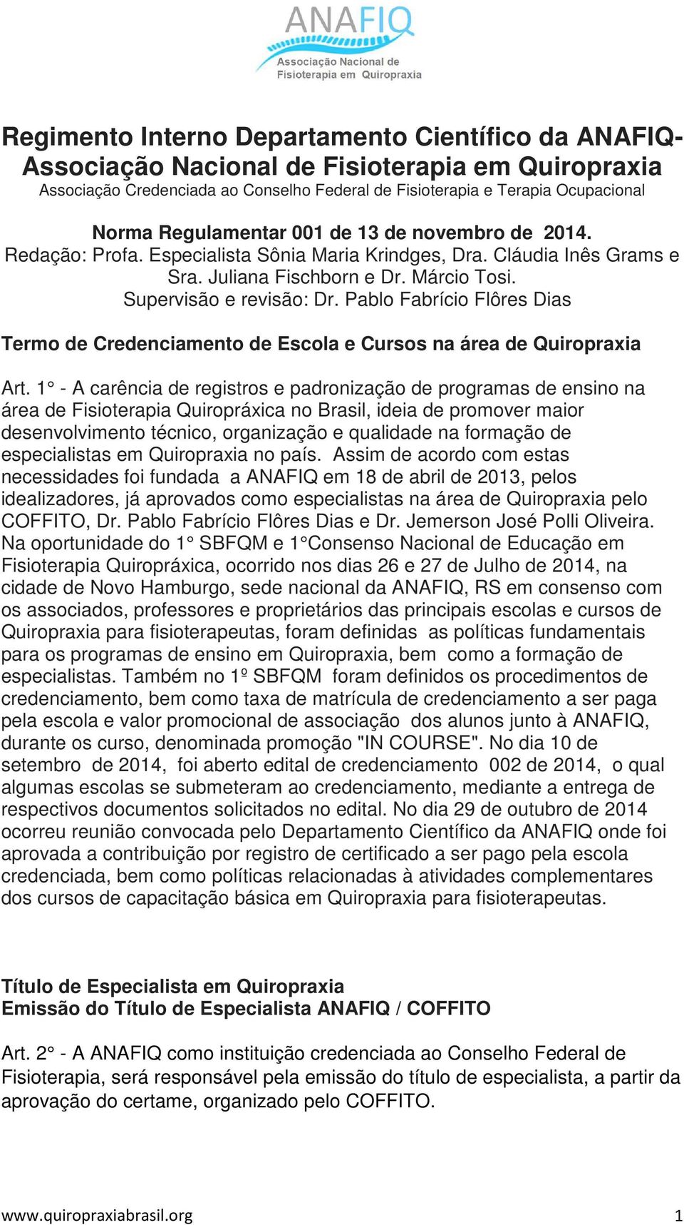 Pablo Fabrício Flôres Dias Termo de Credenciamento de Escola e Cursos na área de Quiropraxia Art.