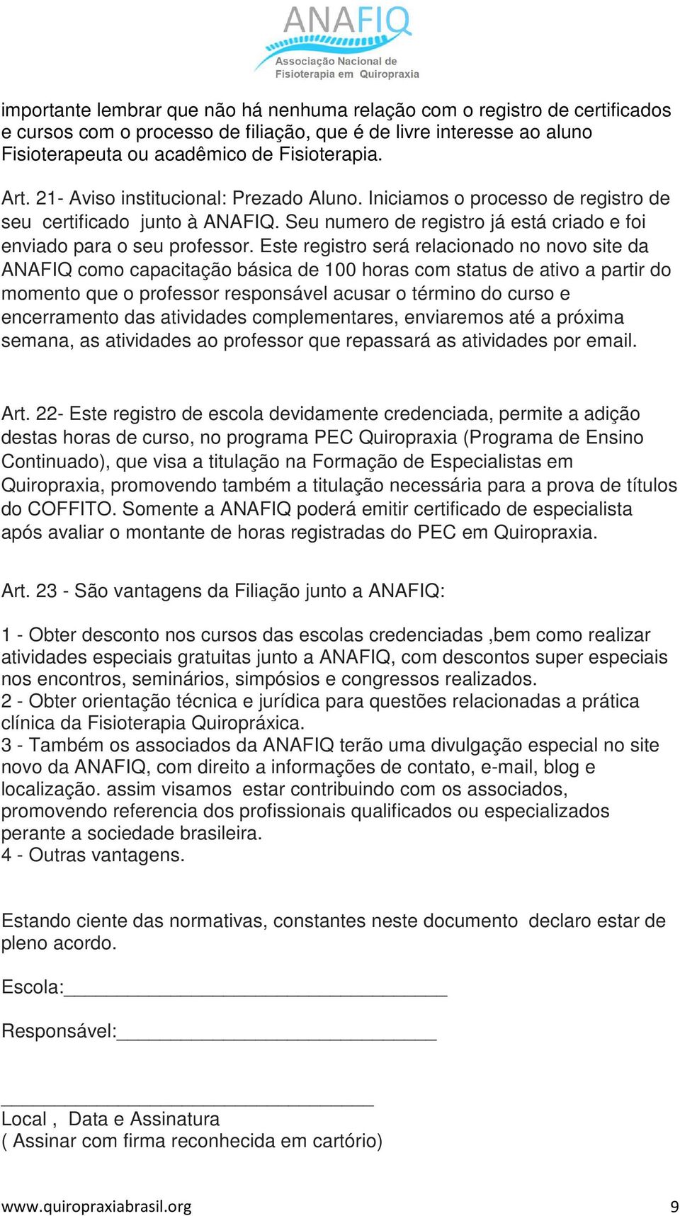 Este registro será relacionado no novo site da ANAFIQ como capacitação básica de 100 horas com status de ativo a partir do momento que o professor responsável acusar o término do curso e encerramento