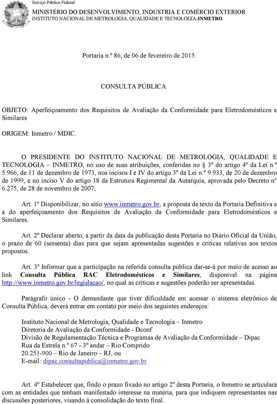 O PRESIDENTE DO INSTITUTO NACIONAL DE METROLOGIA, QUALIDADE E TECNOLOGIA INMETRO, no uso de suas atribuições, conferidas no 3º do artigo 4º da Lei n.º 5.